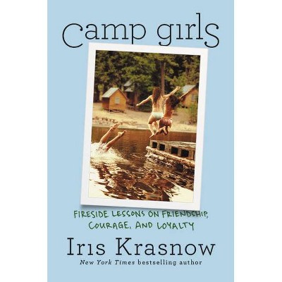 Camp Girls - by  Iris Krasnow (Hardcover)