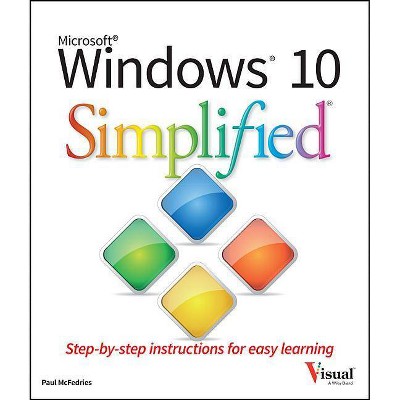 Windows 10 Simplified - (Simplified (Wiley)) by  Paul McFedries (Paperback)