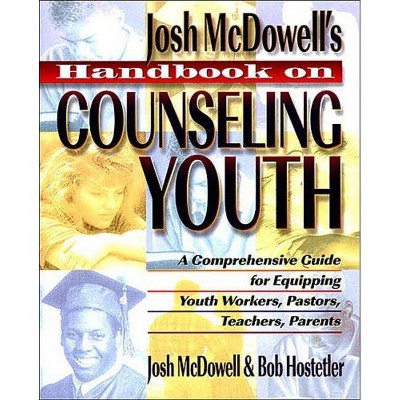 Handbook on Counseling Youth - by  John McDowell & Bob Hostetler (Paperback)