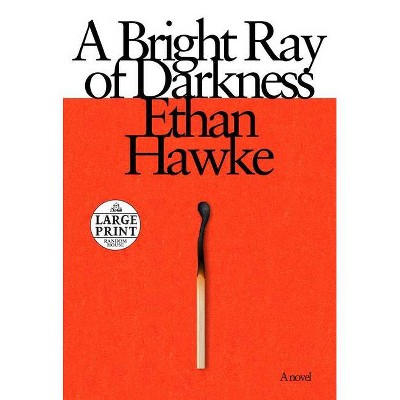 A Bright Ray of Darkness - Large Print by  Ethan Hawke (Paperback)