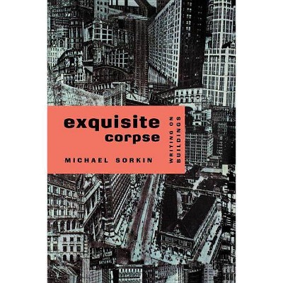 Exquisite Corpse - (Haymarket) by  Michael Sorkin (Paperback)