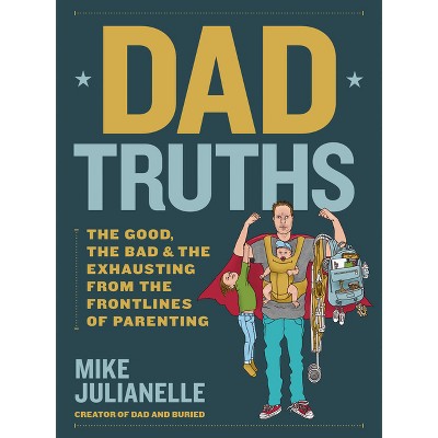 Dad Truths - by  Mike Julianelle (Hardcover)