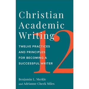Christian Academic Writing - by  Benjamin L Merkle & Adrianne Cheek Miles (Hardcover) - 1 of 1