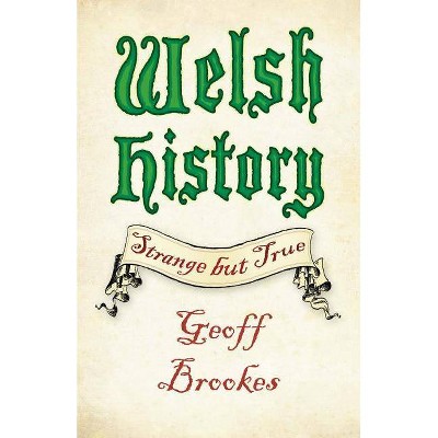 Welsh History - (Strange But True) by  Geoff Brookes (Paperback)