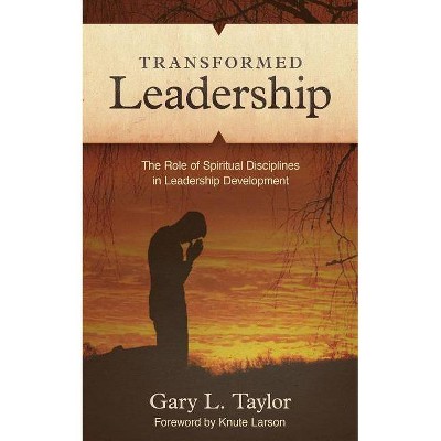 Transformed Leadership - by  Gary L Taylor (Paperback)