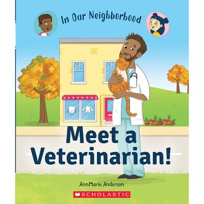 Meet a Veterinarian! (in Our Neighborhood) - (In Our Neighborhood) by  Annmarie Anderson (Hardcover)