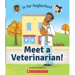 Meet a Veterinarian! (in Our Neighborhood) - (In Our Neighborhood) by  Annmarie Anderson (Hardcover) - 1 of 1