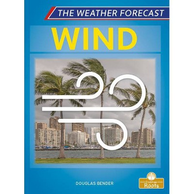 Wind - (The Weather Forecast) by  Douglas Bender (Paperback)