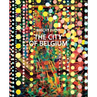 The City of Belgium - by  Brecht Evens (Hardcover)