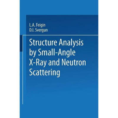 Structure Analysis by Small-Angle X-Ray and Neutron Scattering - by  L a Feigin & D I Svergun (Paperback)