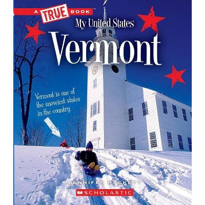 Vermont (a True Book: My United States) - (A True Book: My United States) by  Jennifer Hackett (Paperback)