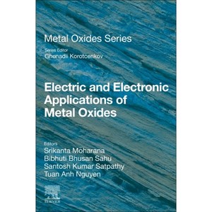Electric and Electronic Applications of Metal Oxides - by  Srikanta Moharana & Bibhuti Bhusan Sahu & Santosh Kumar Satpathy & Tuan Anh Nguyen - 1 of 1