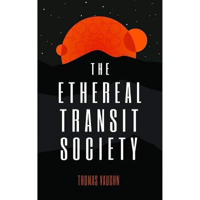 The Ethereal Transit Society - by  Thomas Vaughn (Paperback)