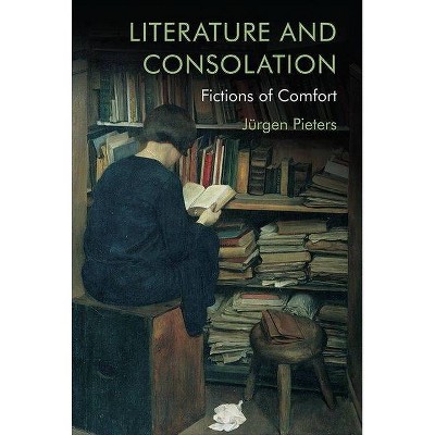 Literature and Consolation - by  Jürgen Pieters (Hardcover)