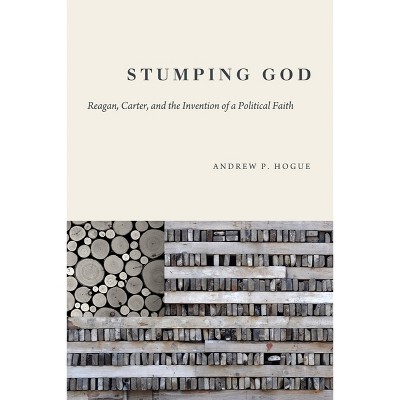 Stumping God - (Studies in Rhetoric & Religion) by  Andrew P Hogue (Hardcover)