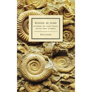Written in Stone - by  Brian Switek (Paperback) - 1 of 1