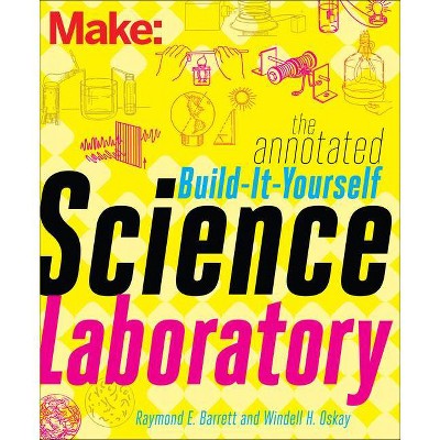 The Annotated Build-It-Yourself Science Laboratory - by  Windell Oskay (Paperback)