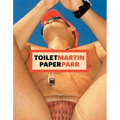 Martin Parr, Maurizio Cattelan, Pierpaolo Ferrari: Toiletmartin Paperparr Book - (Hardcover)