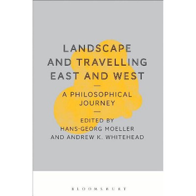 Landscape and Travelling East and West: A Philosophical Journey - by  Hans-Georg Moeller & Andrew Whitehead (Paperback)