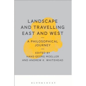 Landscape and Travelling East and West: A Philosophical Journey - by  Hans-Georg Moeller & Andrew Whitehead (Paperback) - 1 of 1