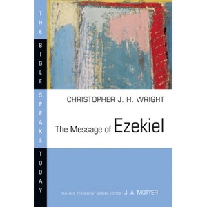 The Message of Ezekiel - (Bible Speaks Today) by  Christopher J H Wright (Paperback) - 1 of 1