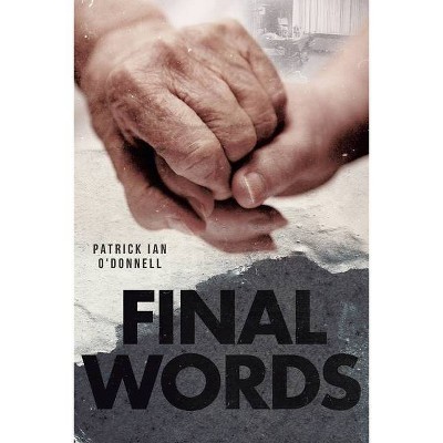 Final Words - by  Patrick Ian O'Donnell (Paperback)