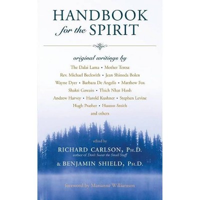 Handbook for the Spirit - 3rd Edition by  Richard Carlson & Benjamin Shield (Paperback)