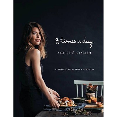 Three Times a Day: Simple and Stylish - by  Marilou (Hardcover)