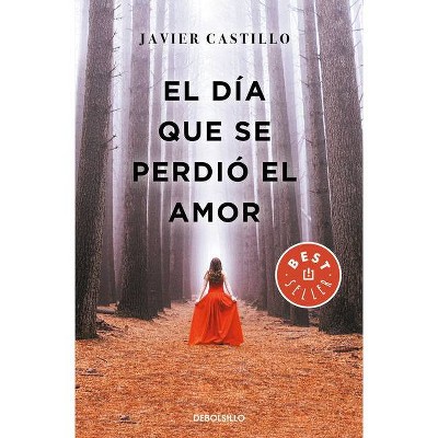 El Día Que Se Perdió El Amor / The Day Love Was Lost - by  Javier Castillo (Paperback)