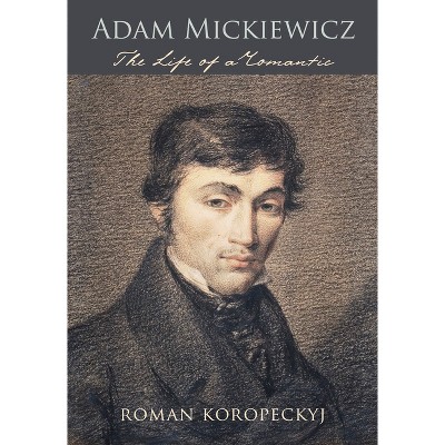 Adam Mickiewicz - by  Roman Koropeckyj (Hardcover)