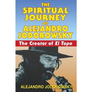 The Spiritual Journey of Alejandro Jodorowsky - (Paperback) - 1 of 1