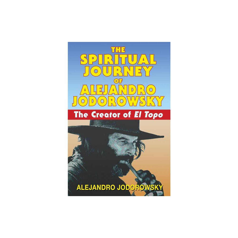 The Spiritual Journey of Alejandro Jodorowsky - (Paperback)