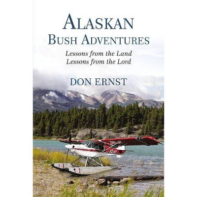 Alaskan Bush Adventures - by  Don Ernst (Hardcover)