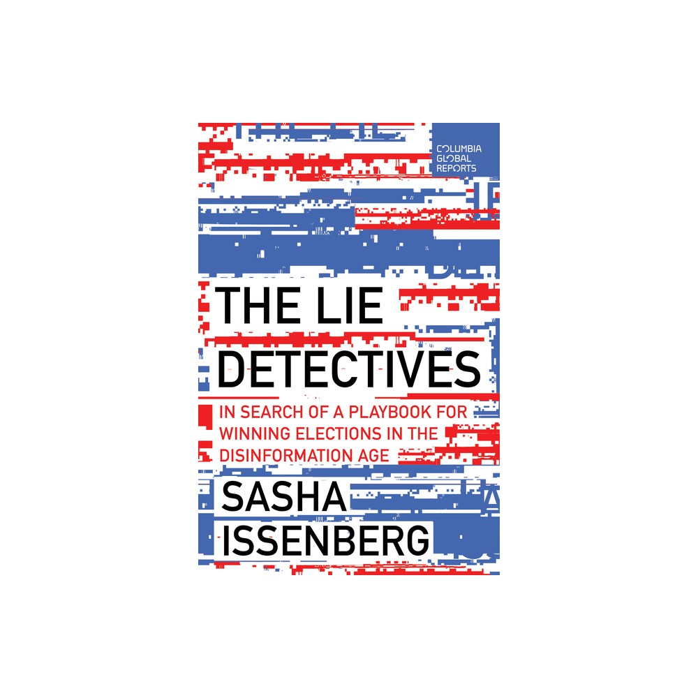 The Lie Detectives - by Sasha Issenberg (Paperback)