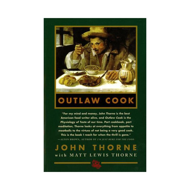 Outlaw Cook - by  John Thorne & Matt Lewis Thorne & Brian Ed Thorne (Paperback), 1 of 2