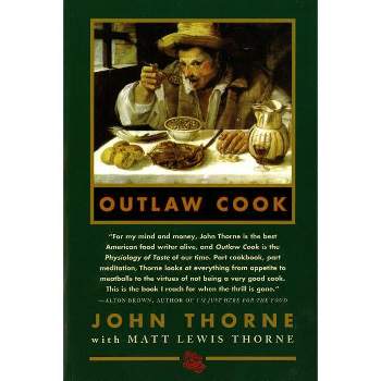 Outlaw Cook - by  John Thorne & Matt Lewis Thorne & Brian Ed Thorne (Paperback)