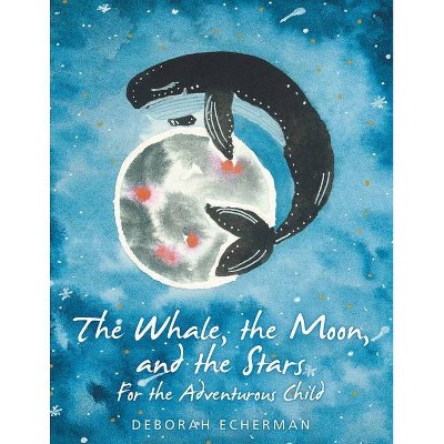 The Whale, the Moon, and the Stars - by  Deborah Echerman (Paperback)