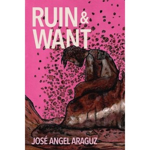 Ruin & Want - by  José Angel Araguz (Paperback) - 1 of 1