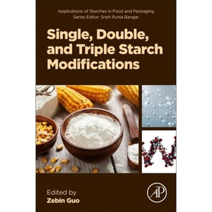 Single, Double, and Triple Starch Modifications - (Applications of Starches in Food and Packaging) by  Zebin Guo (Paperback) - 1 of 1