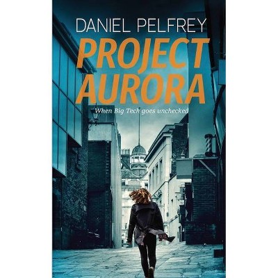 Project Aurora - by  Daniel Pelfrey (Paperback)