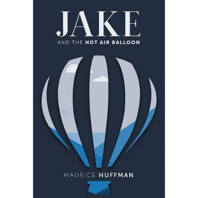 Jake and the Hot Air Balloon - by  Maurice Huffman (Paperback)