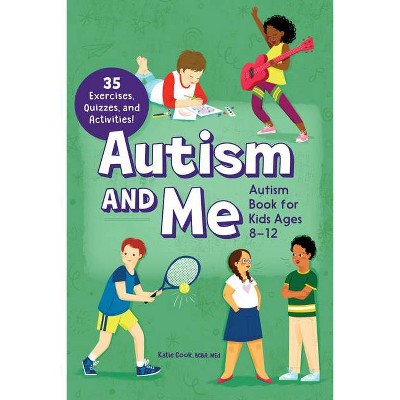 Autism and Me--Autism Book for Kids Ages 8-12 - by  Katie Cook (Paperback)