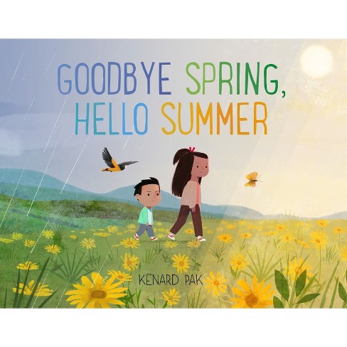 Goodbye Spring, Hello Summer - by  Kenard Pak (Hardcover) - image 1 of 1