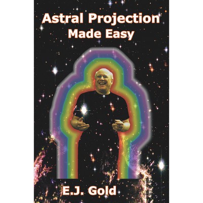 Astral Projection Made Easy - by  E J Gold (Paperback)