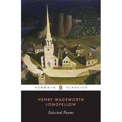 Selected Poems - (Penguin Classics) by  Henry Wadsworth Longfellow (Paperback)