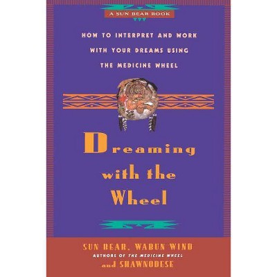 Dreaming with the Wheel - by  Sun Bear & Wabun Wind & Shawnodese (Paperback)