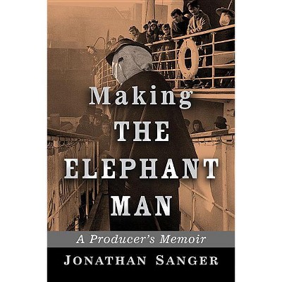 Making The Elephant Man - by  Jonathan Sanger (Paperback)