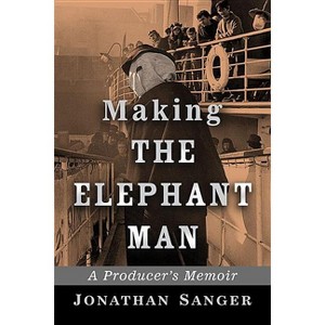 Making The Elephant Man - by  Jonathan Sanger (Paperback) - 1 of 1