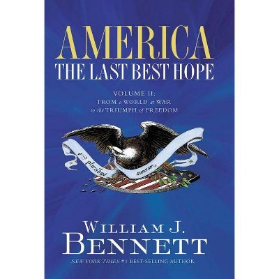 America: The Last Best Hope (Volume II) - by  William J Bennett (Paperback)