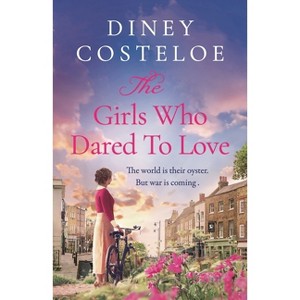 The Girls Who Dared to Love - by  Diney Costeloe (Hardcover) - 1 of 1